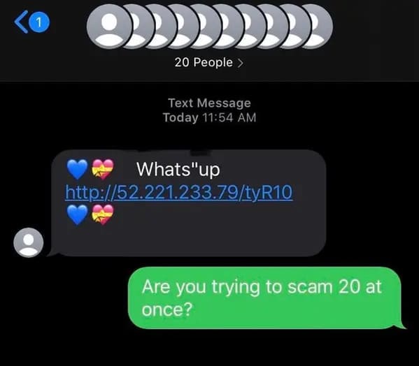 Text messaging - 1 O 20 People > Text Message Today Whats"up Are you trying to scam 20 at once?