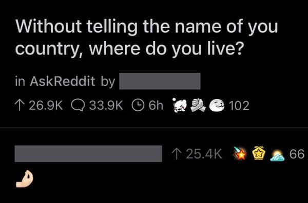 savage comments and brutal comebacks - multimedia - Without telling the name of you country, where do you live? in AskReddit by 1 Q 6h De 102 1 B 66