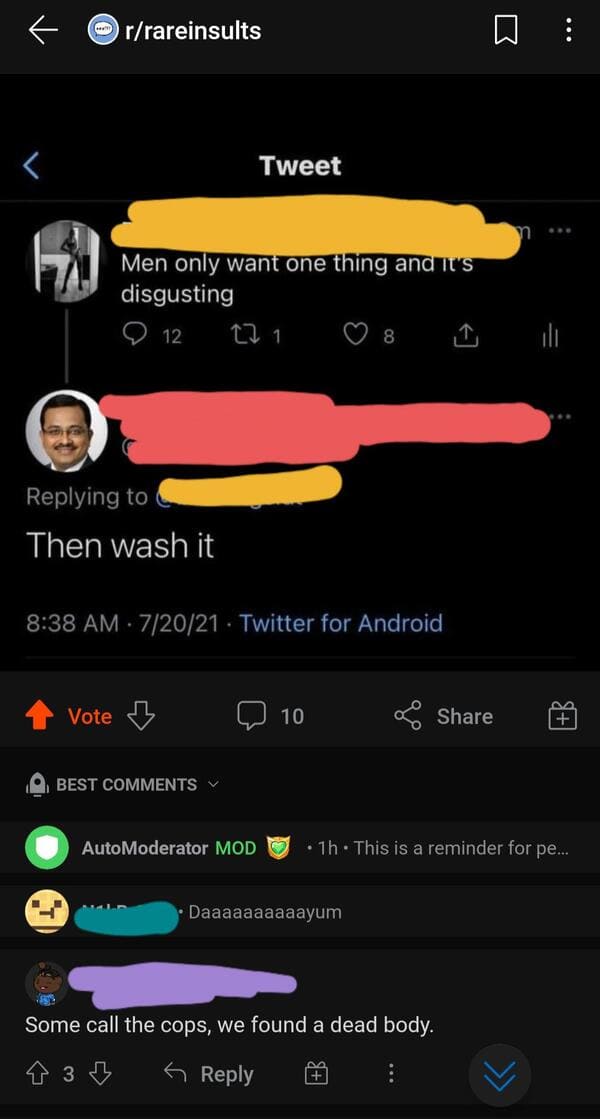 savage comments and brutal comebacks - screenshot - rrareinsults Tweet Men only want one thing and it's disgusting 12 271 ili Then wash it . 72021 Twitter for Android Vote 7 10 2. na B Best AutoModerator Mod 1h. This is a reminder for pe... Daaaaaaaaaayum