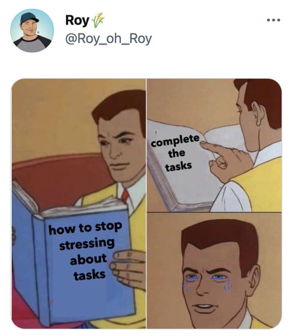 funny tweets - vfx memes - Roy K complete the tasks how to stop stressing about tasks
