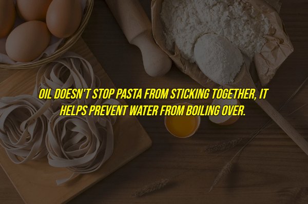 common myths - Oil Doesn'T Stop Pasta From Sticking Together, It Helps Prevent Water From Boiling Over.