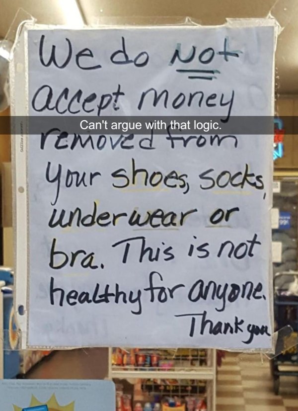 terrible customers - banner - We do not accept money Can't argue with that logic. Temoved from your shoes , socks underwear or bra. This is not healthy for anyone Thank you