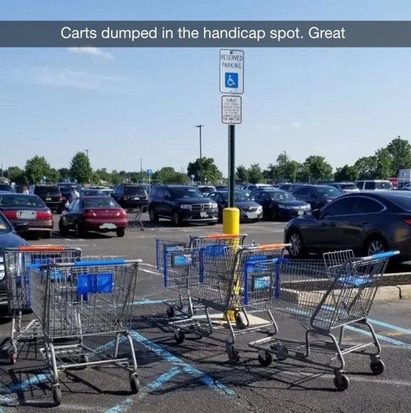 terrible customers - Carts dumped in the handicap spot. Great Peserved Parking