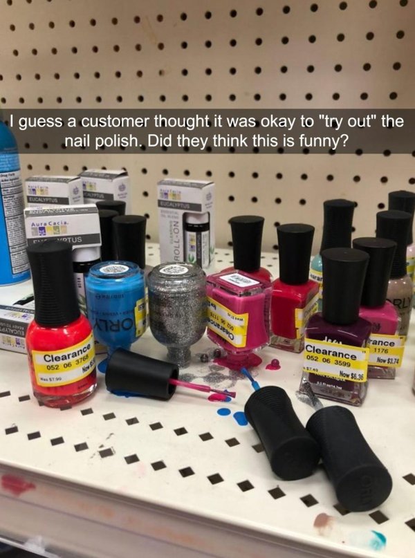 terrible customers - plastic - I guess a customer thought it was okay to "try out" the nail polish. Did they think this is funny? Eucalyptus Aura Cacio Votus RollOn wa Srl Et Ho Loans rance 1176 Now $1.74 Clearance 052 06 3599 Now $6.36 Clearance 052 05 3
