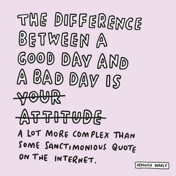 mental health awareness day quote - The Difference Between A Good Day And A Bad Dav Is Vour Attitude A Lot More Com Plex Than Some Sancti Monious Quote On The Internet. Veronica Dearly