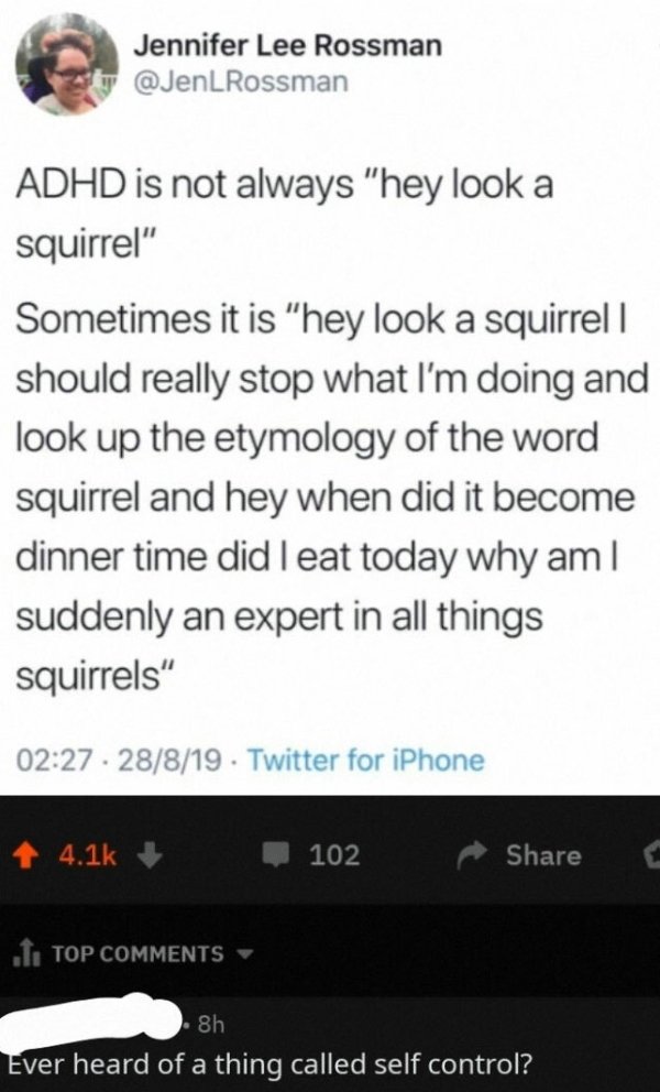 screenshot - Jennifer Lee Rossman Adhd is not always "hey look a squirrel" Sometimes it is "hey look a squirrel | should really stop what I'm doing and look up the etymology of the word squirrel and hey when did it become dinner time did I eat today why a