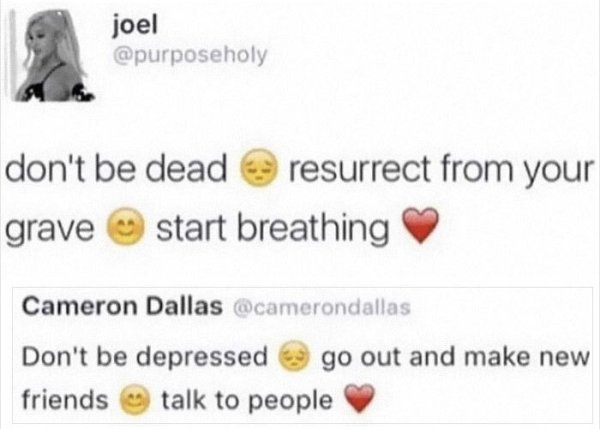 diagram - joel don't be dead resurrect from your grave start breathing Cameron Dallas Don't be depressed go out and make new friends talk to people