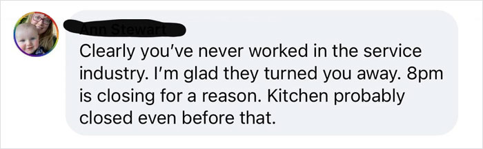 writing - Clearly you've never worked in the service industry. I'm glad they turned you away. 8pm is closing for a reason. Kitchen probably closed even before that.
