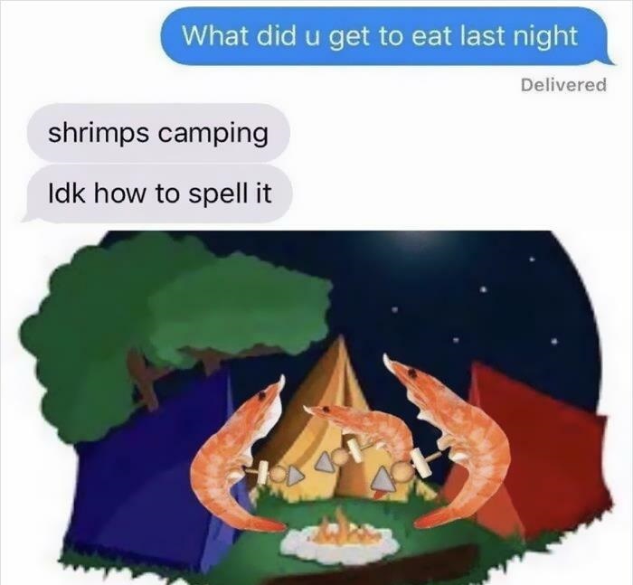 shrimps camping - What did u get to eat last night Delivered shrimps camping Idk how to spell it