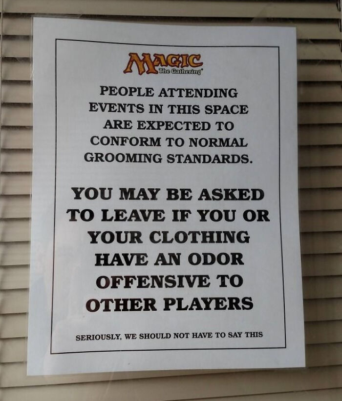 mtg hygiene sign - Magic The Gathering People Attending Events In This Space Are Expected To Conform To Normal Grooming Standards. You May Be Asked To Leave If You Or Your Clothing Have An Odor Offensive To Other Players Seriously, We Should Not Have To S
