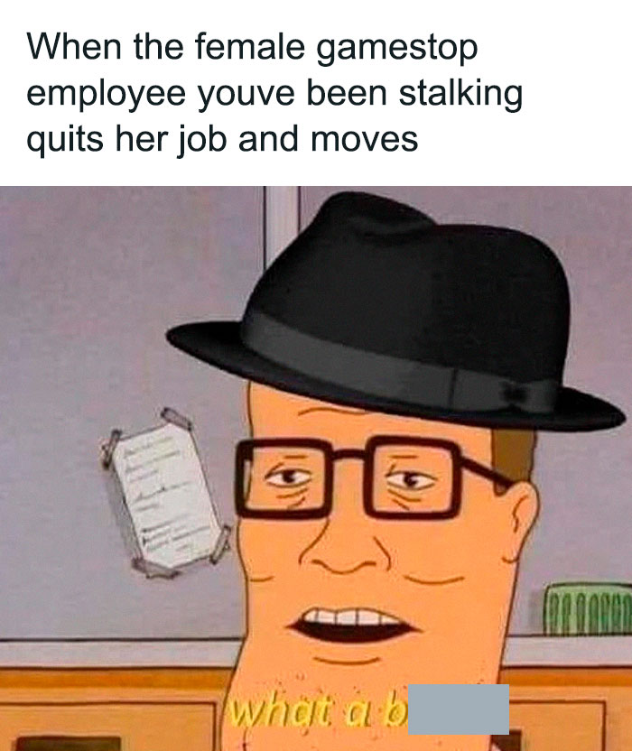 neckbeard meme - When the female gamestop employee youve been stalking quits her job and moves whosi ab
