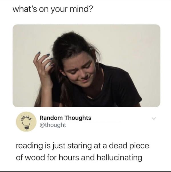 photo caption - what's on your mind? Rougea Random Thoughts reading is just staring at a dead piece of wood for hours and hallucinating