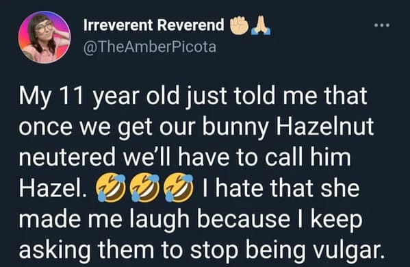 columbia bugle every joke should be okay - Irreverent Reverend Ua Picota My 11 year old just told me that once we get our bunny Hazelnut neutered we'll have to call him Hazel. 01 hate that she made me laugh because I keep asking them to stop being vulgar.