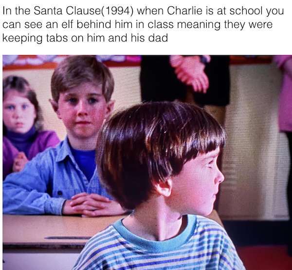 hairstyle - In the Santa Clause1994 when Charlie is at school you can see an elf behind him in class meaning they were keeping tabs on him and his dad