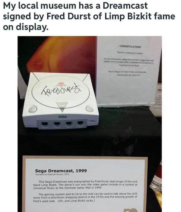 multimedia - My local museum has a Dreamcast signed by Fred Durst of Limp Bizkit fame on display Congratulations Thanks for Per conto de System which to nowy Pod Dust Lime Hovery Sady Dance To escured De Scola Sega Dreamcast, 1999 Donated by Deborah Pener