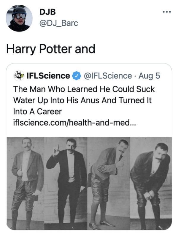 human behavior - ... Djb Harry Potter and ins IFLScience Aug 5 The Man Who Learned He Could Suck Water Up Into His Anus And Turned It Into A Career iflscience.comhealthandmed...
