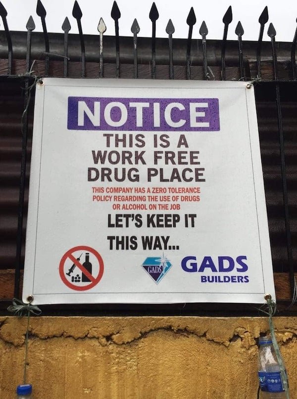 work free drug place sign - Notice This Is A Work Free Drug Place This Company Has A Zero Tolerance Policy Regarding The Use Of Drugs Or Alcohol On The Job Let'S Keep It This Way... Gads Gads Builders