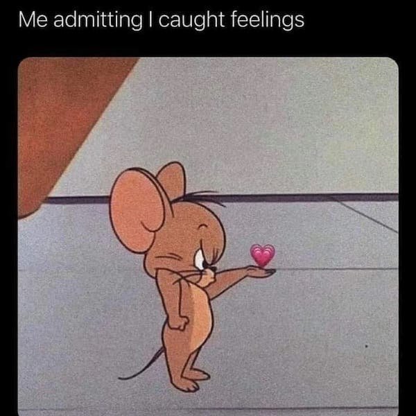 me admitting i caught feelings - Me admitting I caught feelings