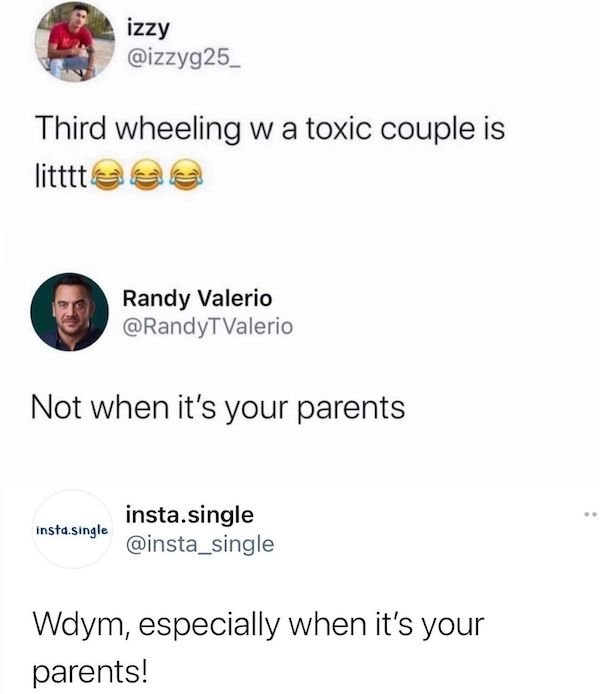 document - izzy Third wheeling wa toxic couple is littttaas Randy Valerio Not when it's your parents insta.single insta.single Wdym, especially when it's your parents!