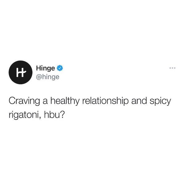 H Hinge Craving a healthy relationship and spicy rigatoni, hbu?