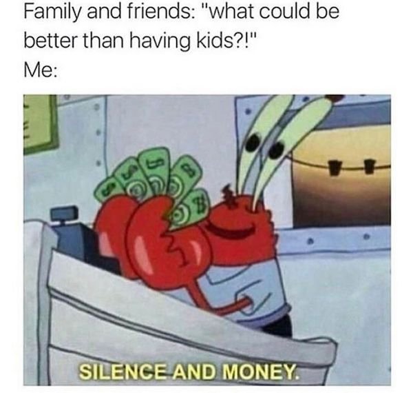 mr krabs silence and money - Family and friends "what could be better than having kids?!" Me $ Silence And Money.
