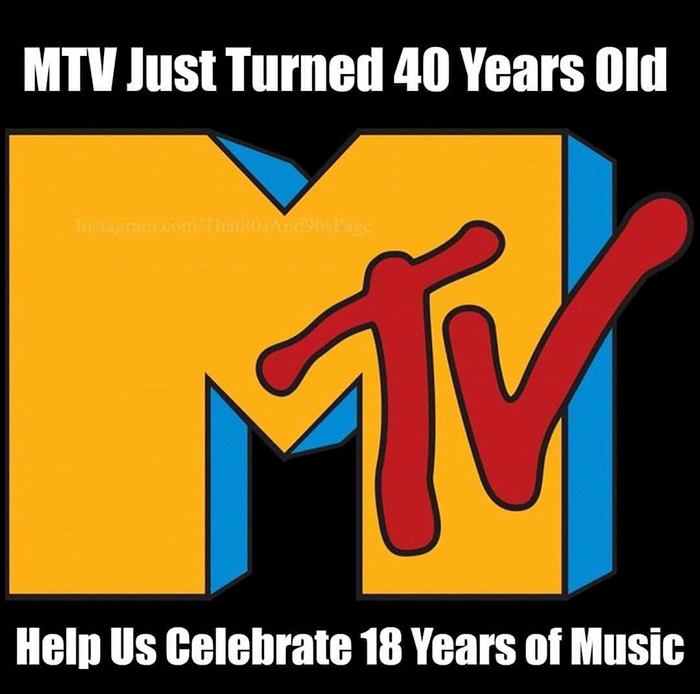 relatable memes - graphic design - Mtv Just Turned 40 Years Old Instagram.com That 30 Anos Pape T Help Us Celebrate 18 Years of Music