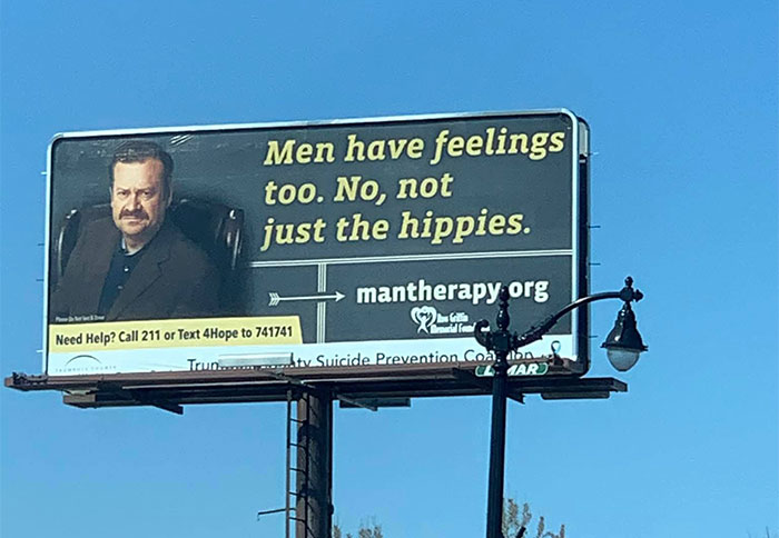 billboard - Men have feelings too. No, not just the hippies. mantherapy org Need Help? Call 211 or Text 4Hope to 741741 Traun... ty Suicide Prevention Coadon Z Lars