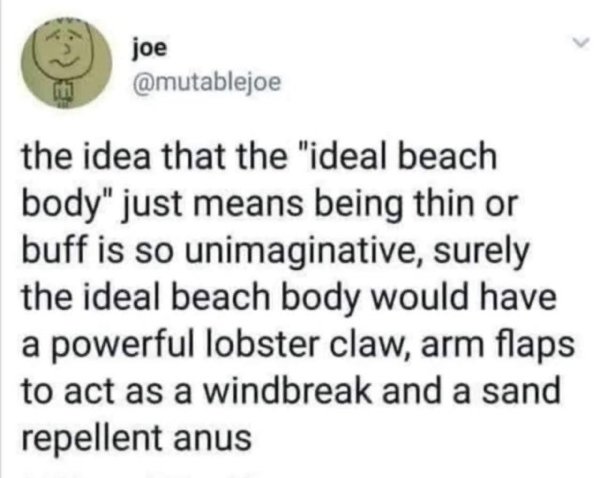 diagram - joe the idea that the "ideal beach body" just means being thin or buff is so unimaginative, surely the ideal beach body would have a powerful lobster claw, arm flaps to act as a windbreak and a sand repellent anus