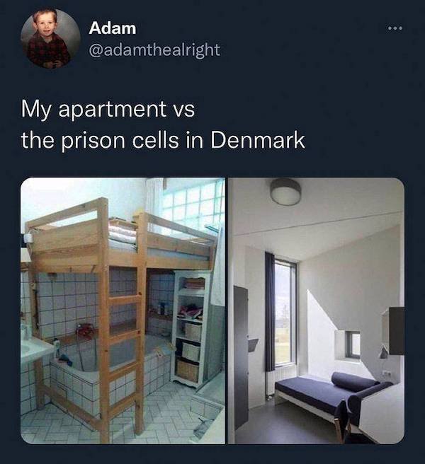 depressing memes - california house meme - Adam alright My apartment vs the prison cells in Denmark