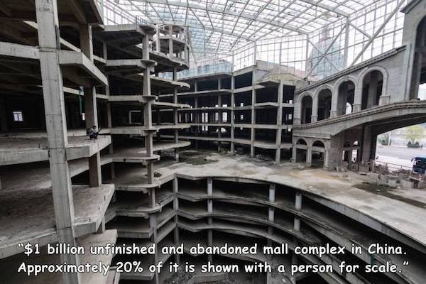 depressing memes - unfinished buildings in china - ml End "$1 billion unfinished and abandoned mall complex in China. Approximately 20% of it is shown with a person for scale."