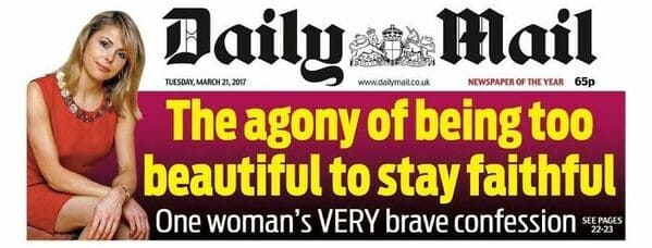 daily mail - Tuesday, Newspaper Of The Year 65p Daily Mail The agony of being too beautiful to stay faithful One woman's Very brave confession See Pages 2223