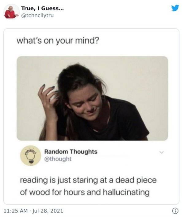 photo caption - True, I Guess... what's on your mind? Random Thoughts reading is just staring at a dead piece of wood for hours and hallucinating