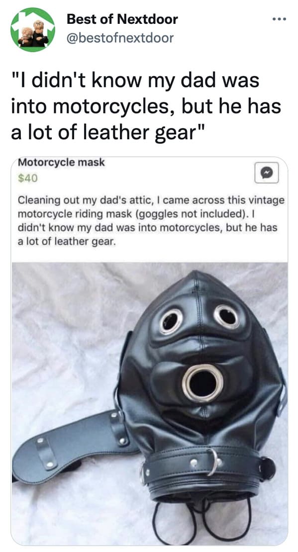 wtf nextdoor app posts  competitive hot dog eating mask - ... ... Best of Nextdoor "I didn't know my dad was into motorcycles, but he has a lot of leather gear" Motorcycle mask $40 Cleaning out my dad's attic, I came across this vintage motorcycle riding 