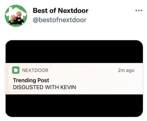 wtf nextdoor app posts - multimedia - Best of Nextdoor Nextdoor 2m ago Trending Post Disgusted With Kevin