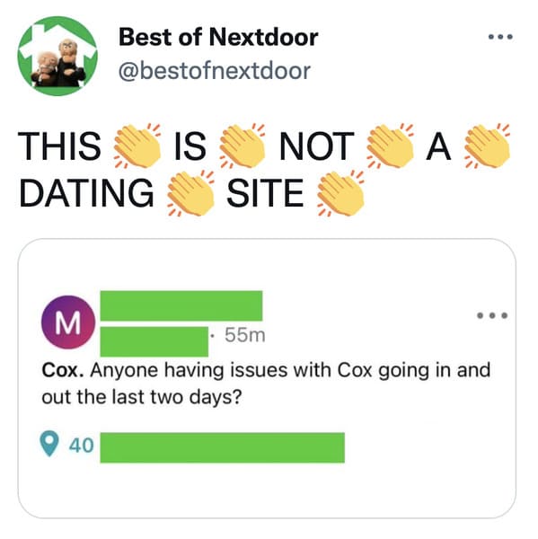 wtf nextdoor app posts - icon - Best of Nextdoor Is A This Dating Not Site M . 55m Cox. Anyone having issues with Cox going in and out the last two days? 40