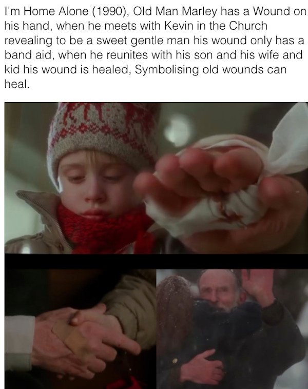 90s movie facts - home alone old man marley hand - I'm Home Alone 1990, Old Man Marley has a Wound on his hand, when he meets with Kevin in the Church revealing to be a sweet gentle man his wound only has a band aid, when he reunites with his son and his 