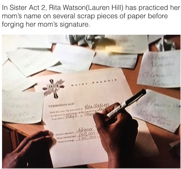 90s movie facts - sister act 2 rita mom meme - In Sister Act 2, Rita WatsonLauren Hill has practiced her mom's name on several scrap pieces of paper before forging her mom's signature. Permission May ... Kita Wao com en layman Per The enemy 412.555 7089