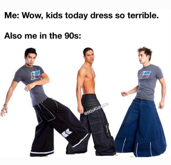 jnco jeans wide leg - Me Wow, kids today dress so terrible. Also me in the 90s