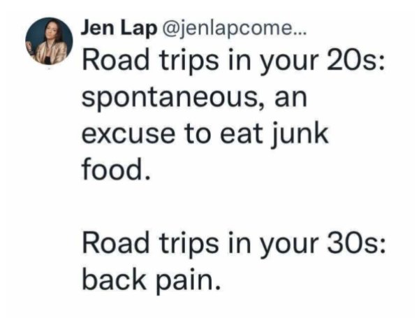 paper - Jen Lap ... Road trips in your 20s spontaneous, an excuse to eat junk food. Road trips in your 30s back pain.