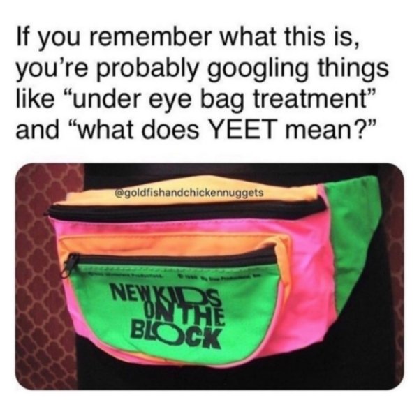 new kids on the block - If you remember what this is, you're probably googling things under eye bag treatment and what does Yeet mean?" New Kids On The Block