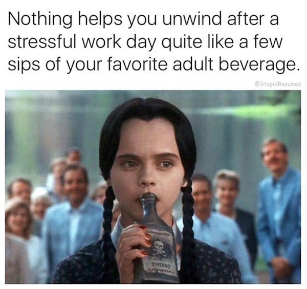 work memes - people at work meme - Nothing helps you unwind after a stressful work day quite a few sips of your favorite adult beverage. Resumes Toto