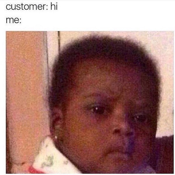 work memes - head - customer hi me