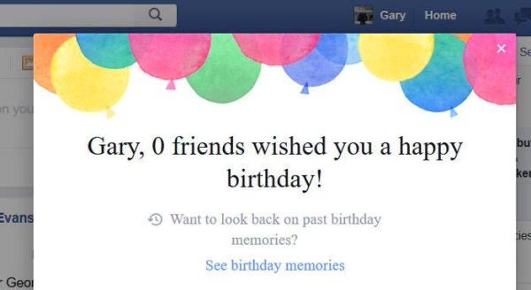 0 friends wished you a happy birthday - o Gary Home X se an you bu Gary, 0 friends wished you a happy birthday! ket Evans Want to look back on past birthday memories? See birthday memories nes Geoi