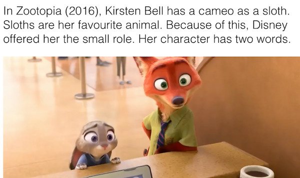 liberal propaganda - In Zootopia 2016, Kirsten Bell has a cameo as a sloth. Sloths are her favourite animal. Because of this, Disney offered her the small role. Her character has two words.