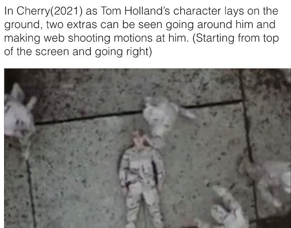 military - In Cherry2021 as Tom Holland's character lays on the ground, two extras can be seen going around him and making web shooting motions at him. Starting from top of the screen and going right