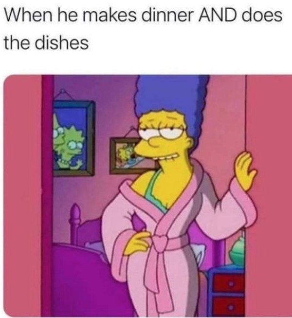 he makes dinner and does the dishes - When he makes dinner And does the dishes