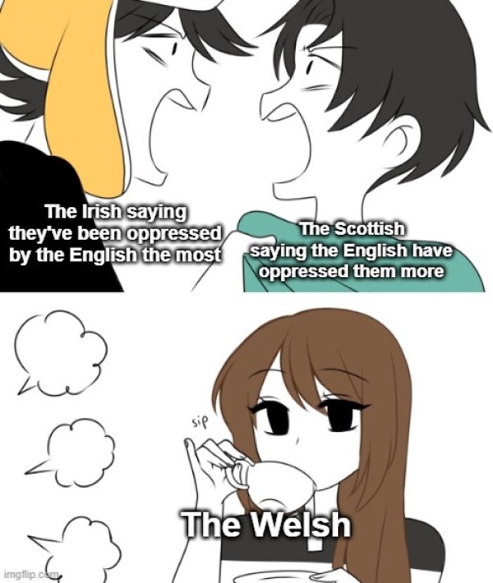 emirichu sipping tea meme - The Irish saying they've been oppressed The Scottish by the English the most saying the English have oppressed them more sip The Welsh imgflip.co