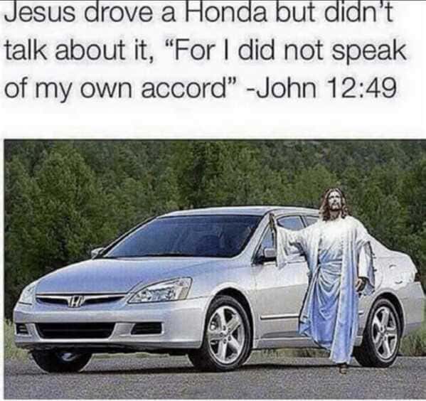 punny pics - jesus honda accord - Jesus drove a Honda but didn't talk about it,