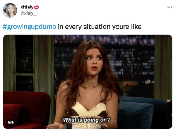 growing up dumb - video - xitlaly in every situation youre Gif What is going on?