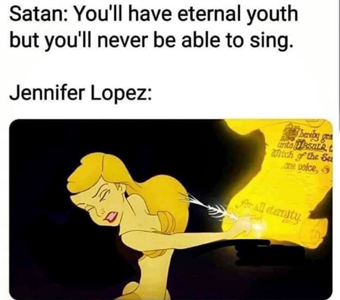 relatable memes - jennifer lopez cant sing meme - Satan You'll have eternal youth but you'll never be able to sing. Jennifer Lopez Thereby gra untokset | atitch of the Se de voice, It all eternity